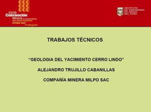 Mapa geológico del yacimiento Cerro Lindo, mostrando la distribución de las diferentes unidades litológicas, estructuras principales y zonas de mineralización.