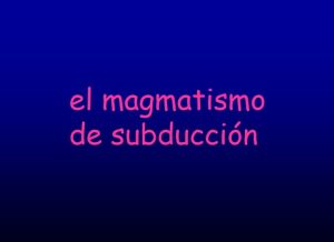 Diagrama geológico mostrando los diferentes contextos tectónicos asociados a la generación de magma, incluyendo dorsales oceánicas, arcos volcánicos y zonas de subducción.