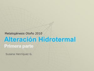 Diagrama o microfotografía ilustrativa de los diferentes tipos de alteración hidrotermal (potásica, propilítica, skarn, etc.) y sus asociaciones minerales características.